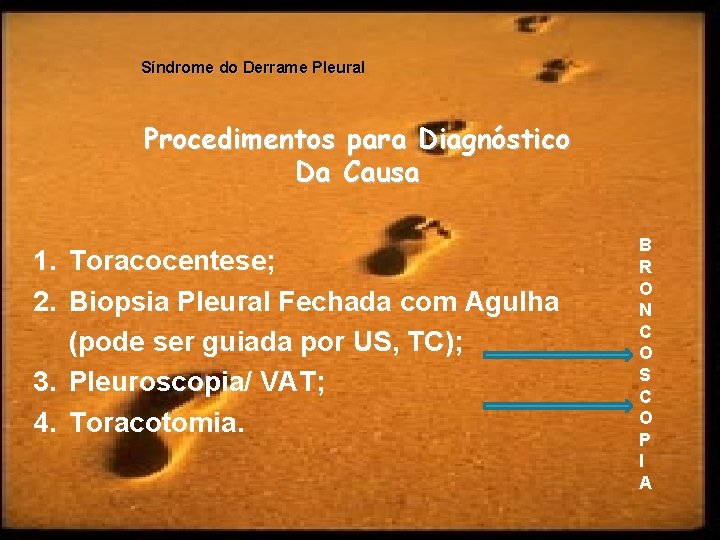 Síndrome do Derrame Pleural Procedimentos para Diagnóstico Da Causa 1. Toracocentese; 2. Biopsia Pleural
