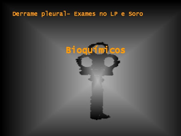 Derrame pleural- Exames no LP e Soro Bioquímicos 