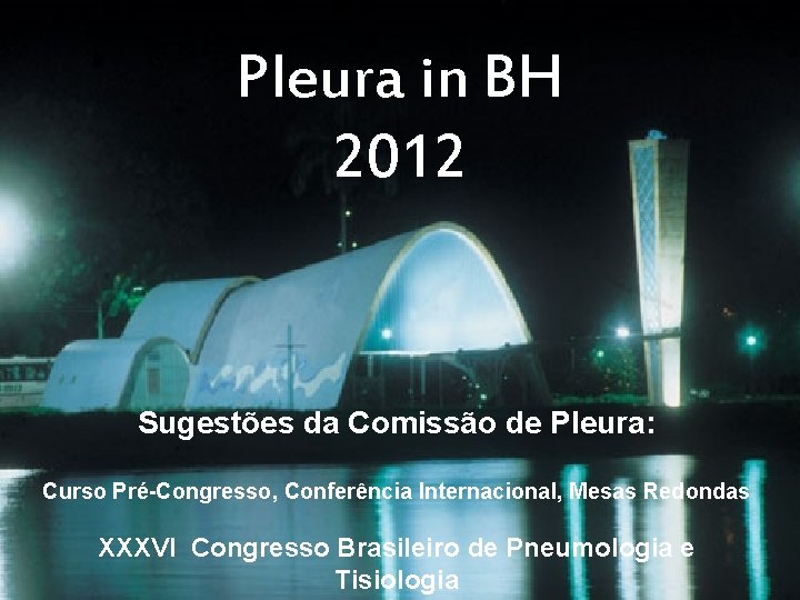 Pleura in BH 2012 Sugestões da Comissão de Pleura: Curso Pré-Congresso, Conferência Internacional, Mesas