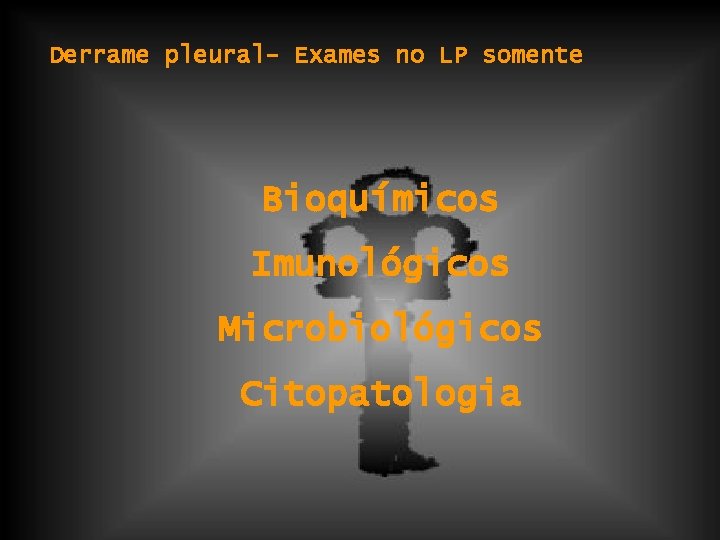 Derrame pleural- Exames no LP somente Bioquímicos Imunológicos Microbiológicos Citopatologia 