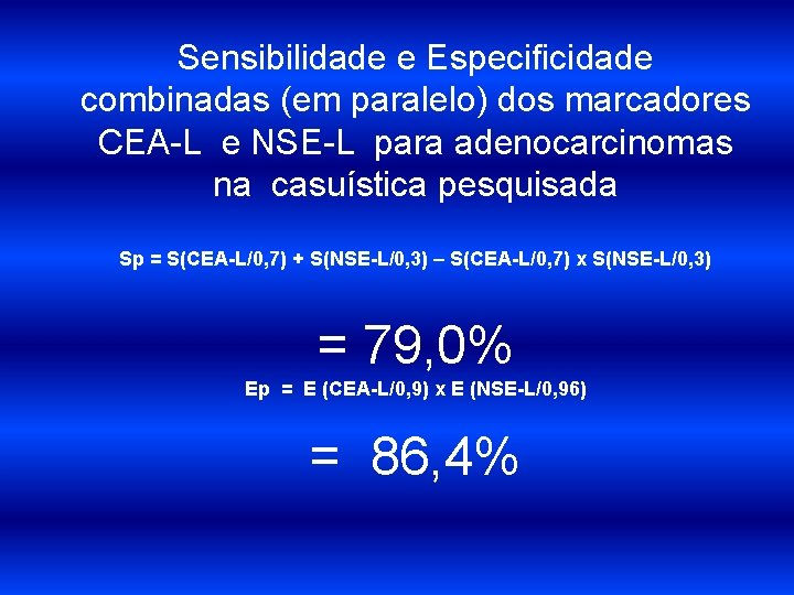 Sensibilidade e Especificidade combinadas (em paralelo) dos marcadores CEA-L e NSE-L para adenocarcinomas na