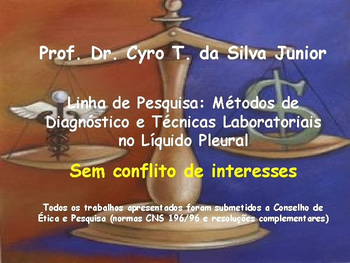 Prof. Dr. Cyro T. da Silva Junior Linha de Pesquisa: Métodos de Diagnóstico e