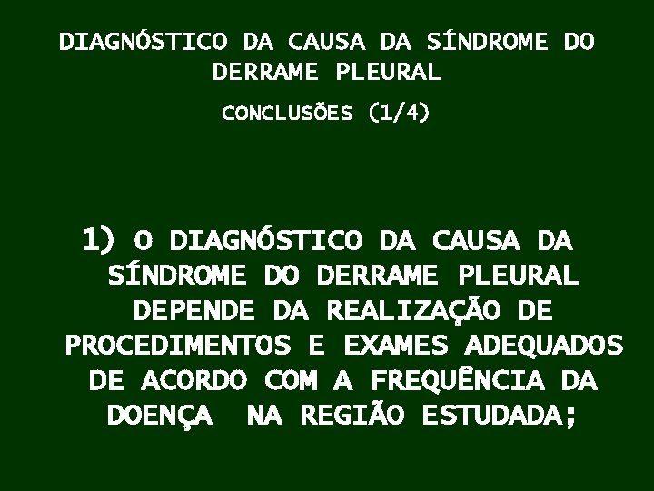 DIAGNÓSTICO DA CAUSA DA SÍNDROME DO DERRAME PLEURAL CONCLUSÕES (1/4) 1) O DIAGNÓSTICO DA