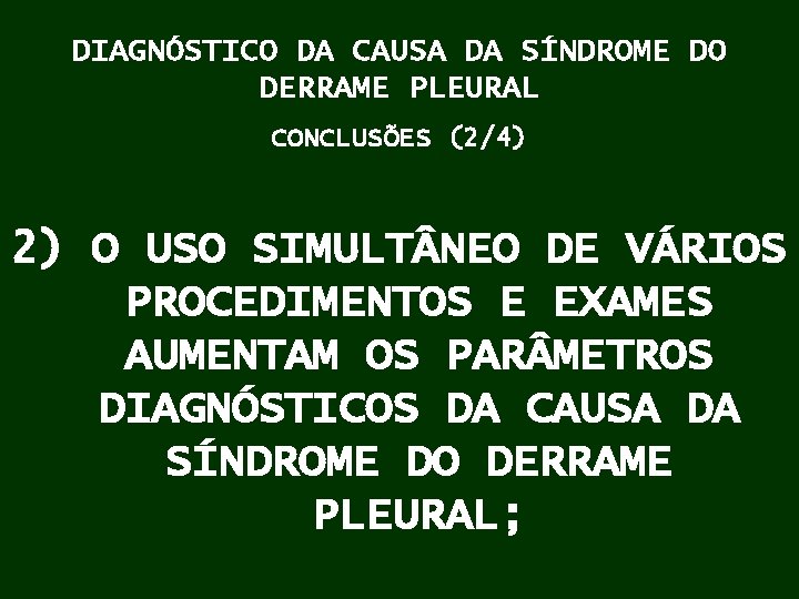 DIAGNÓSTICO DA CAUSA DA SÍNDROME DO DERRAME PLEURAL CONCLUSÕES (2/4) 2) O USO SIMULT