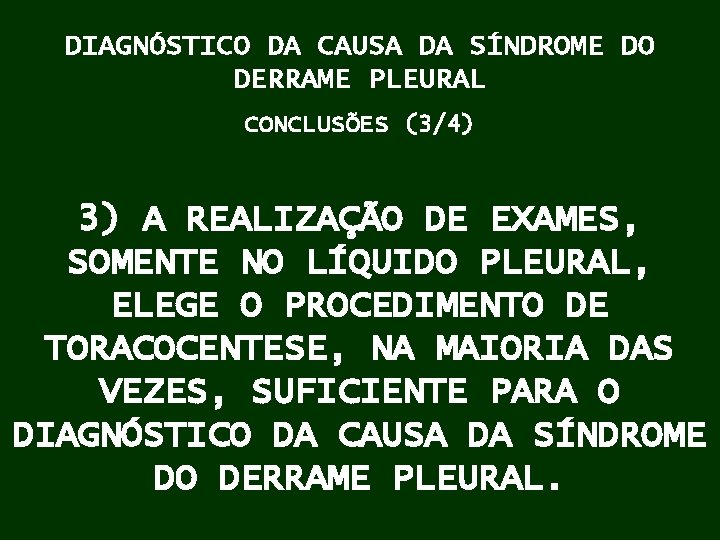 DIAGNÓSTICO DA CAUSA DA SÍNDROME DO DERRAME PLEURAL CONCLUSÕES (3/4) 3) A REALIZAÇÃO DE