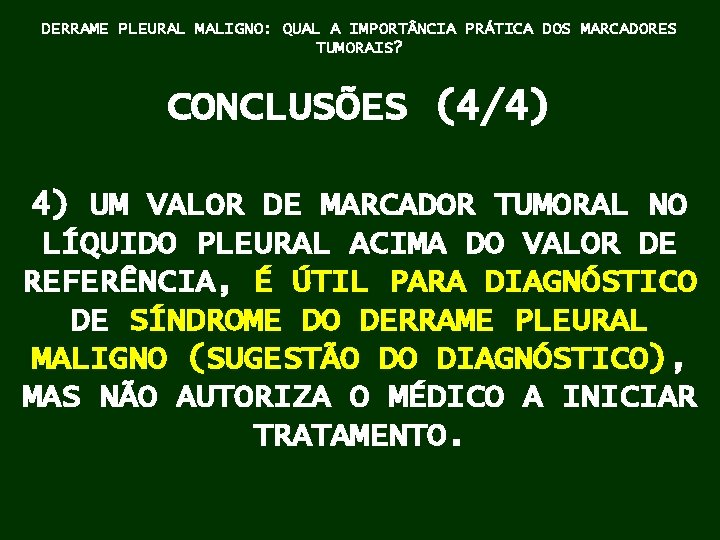 DERRAME PLEURAL MALIGNO: QUAL A IMPORT NCIA PRÁTICA DOS MARCADORES TUMORAIS? CONCLUSÕES (4/4) 4)