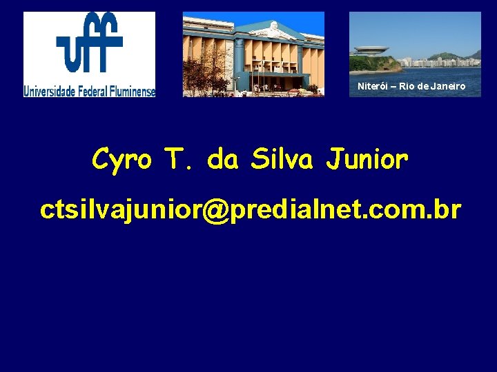 Niterói – Rio de Janeiro Cyro T. da Silva Junior ctsilvajunior@predialnet. com. br 