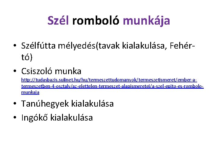 Szél romboló munkája • Szélfútta mélyedés(tavak kialakulása, Fehértó) • Csiszoló munka http: //tudasbazis. sulinet.