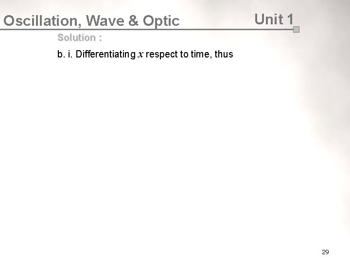 Oscillation, Wave & Optic Unit 1 Solution : b. i. Differentiating x respect to