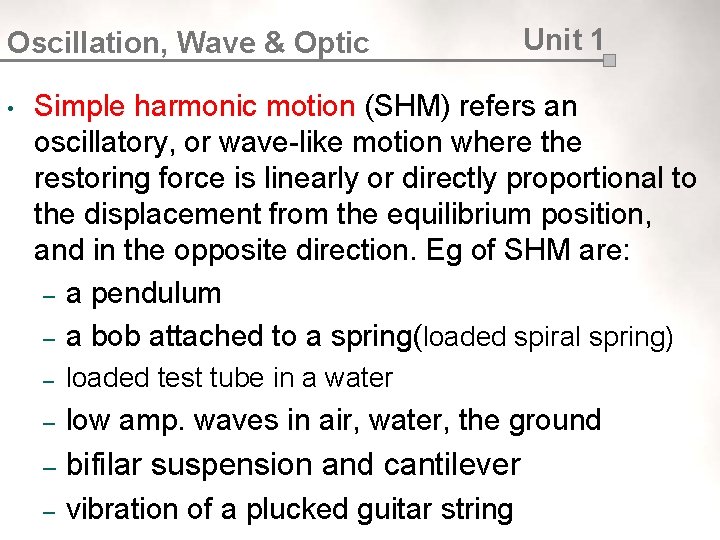 Oscillation, Wave & Optic • Unit 1 Simple harmonic motion (SHM) refers an oscillatory,