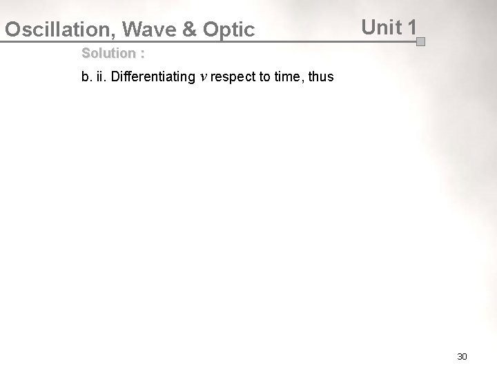 Oscillation, Wave & Optic Unit 1 Solution : b. ii. Differentiating v respect to