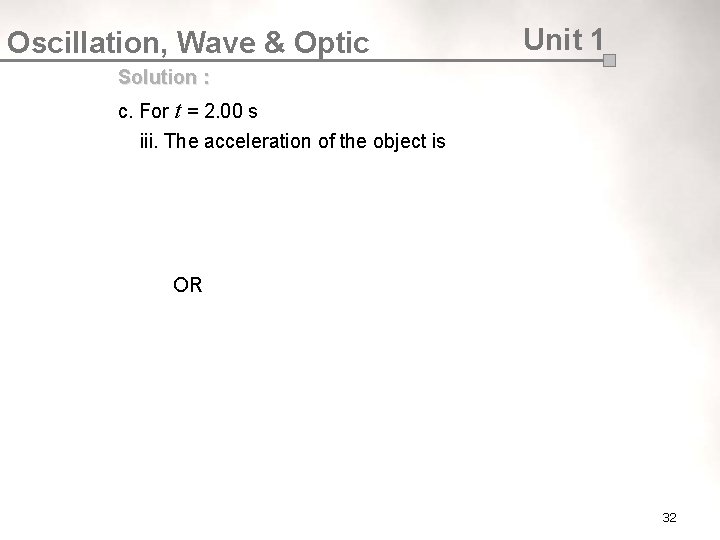 Oscillation, Wave & Optic Unit 1 Solution : c. For t = 2. 00