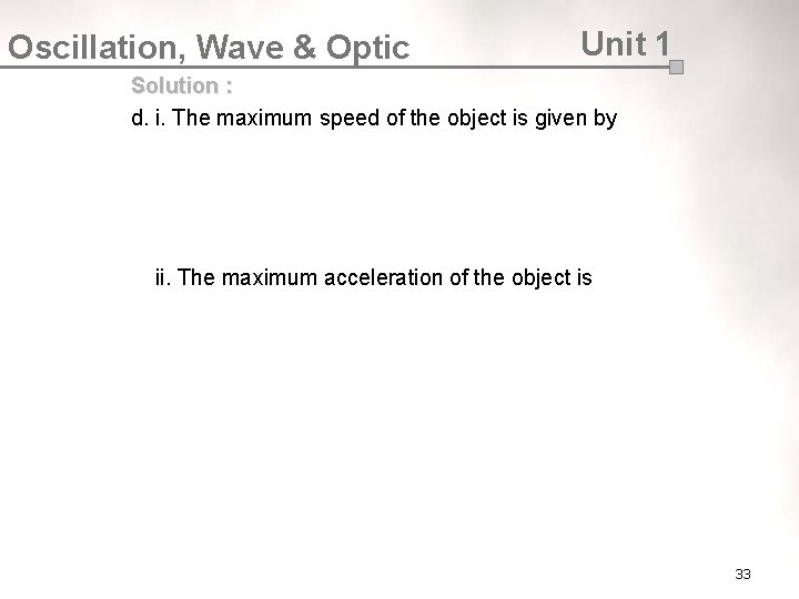 Oscillation, Wave & Optic Unit 1 Solution : d. i. The maximum speed of