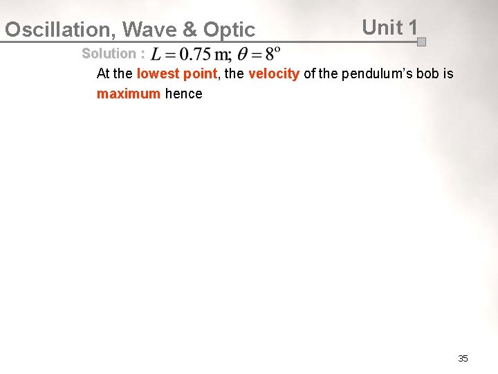 Oscillation, Wave & Optic Unit 1 Solution : At the lowest point, the velocity