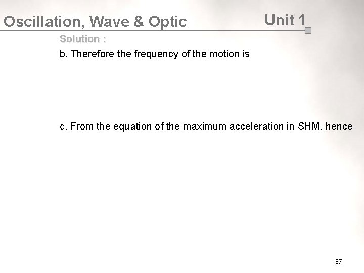 Oscillation, Wave & Optic Unit 1 Solution : b. Therefore the frequency of the