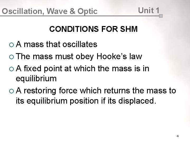 Oscillation, Wave & Optic Unit 1 CONDITIONS FOR SHM ¡ A mass that oscillates