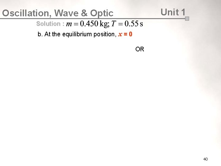 Unit 1 Oscillation, Wave & Optic Solution : b. At the equilibrium position, x