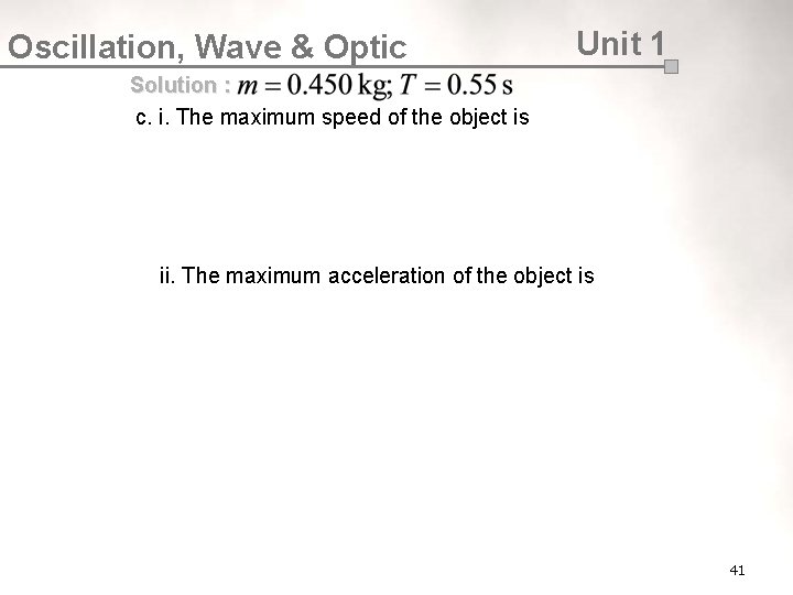 Oscillation, Wave & Optic Unit 1 Solution : c. i. The maximum speed of