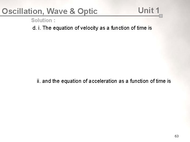 Oscillation, Wave & Optic Unit 1 Solution : d. i. The equation of velocity
