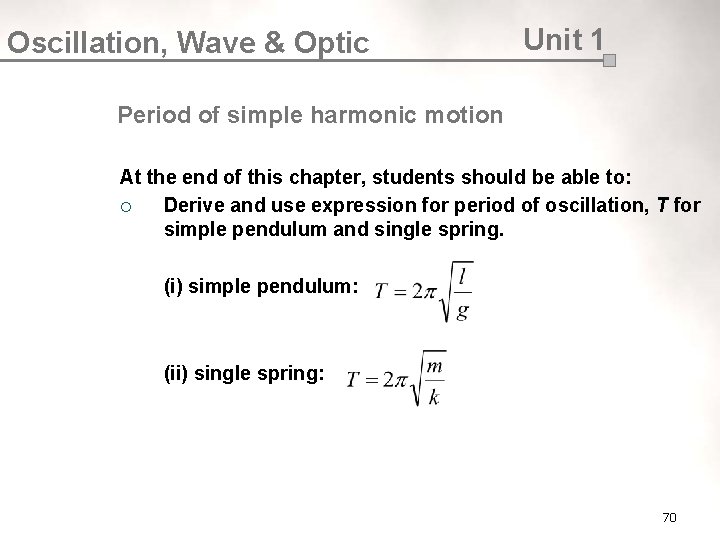 Oscillation, Wave & Optic Unit 1 Period of simple harmonic motion At the end