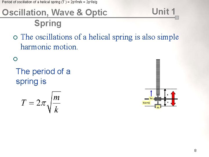 Period of oscillation of a helical spring (T ) = 2 p√m/k = 2