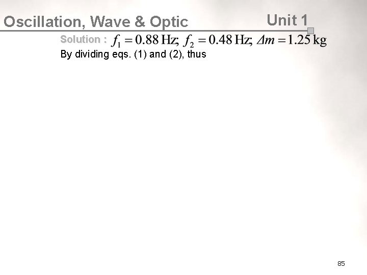 Oscillation, Wave & Optic Unit 1 Solution : By dividing eqs. (1) and (2),