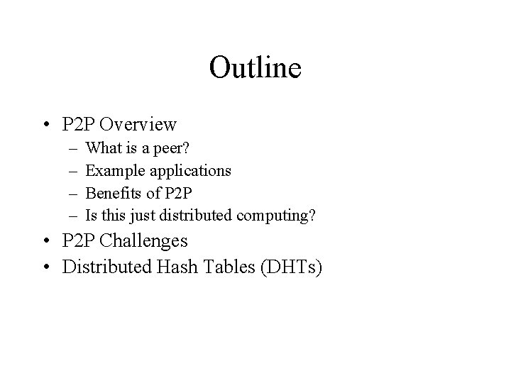 Outline • P 2 P Overview – – What is a peer? Example applications