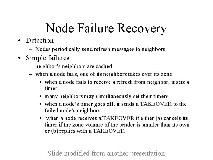 Node Failure Recovery • Detection – Nodes periodically send refresh messages to neighbors •