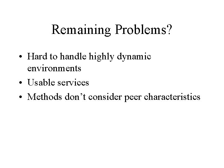 Remaining Problems? • Hard to handle highly dynamic environments • Usable services • Methods