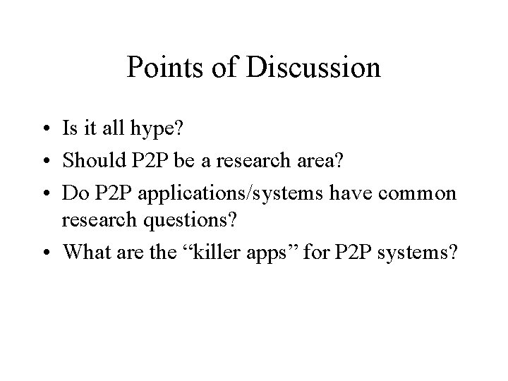 Points of Discussion • Is it all hype? • Should P 2 P be