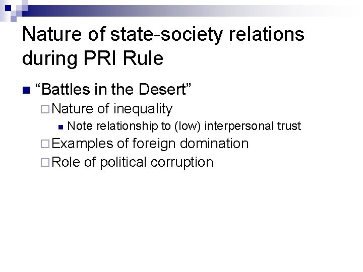 Nature of state-society relations during PRI Rule n “Battles in the Desert” ¨ Nature