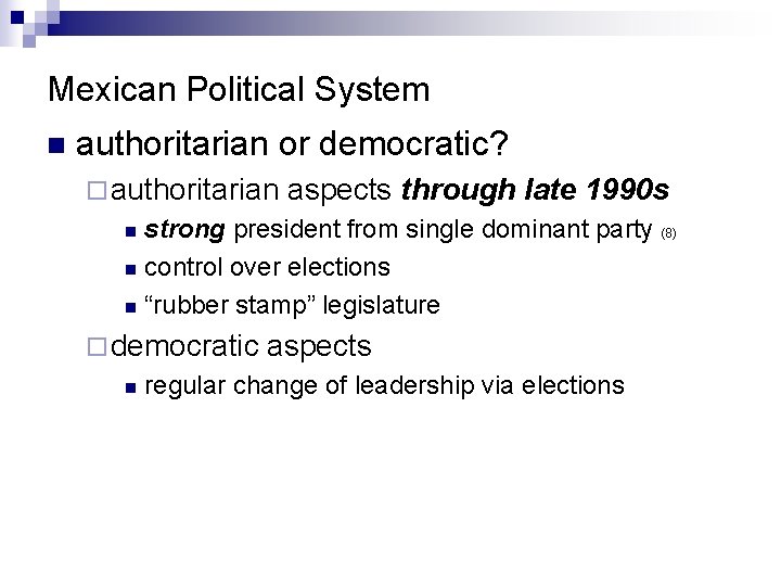 Mexican Political System n authoritarian or democratic? ¨ authoritarian aspects through late 1990 s