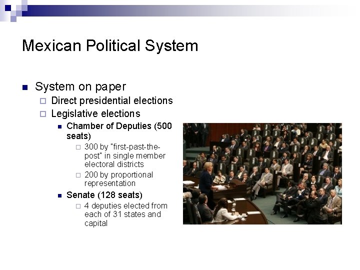 Mexican Political System n System on paper Direct presidential elections ¨ Legislative elections ¨