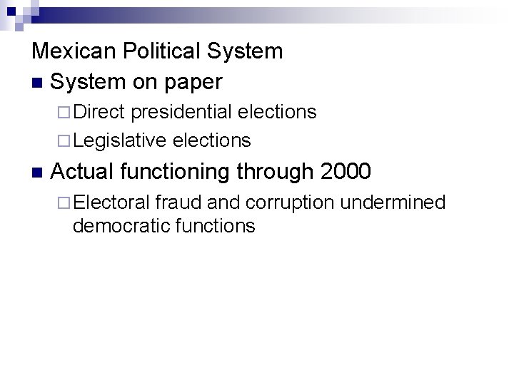 Mexican Political System n System on paper ¨ Direct presidential elections ¨ Legislative elections