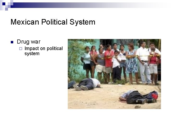 Mexican Political System n Drug war ¨ Impact on political system 