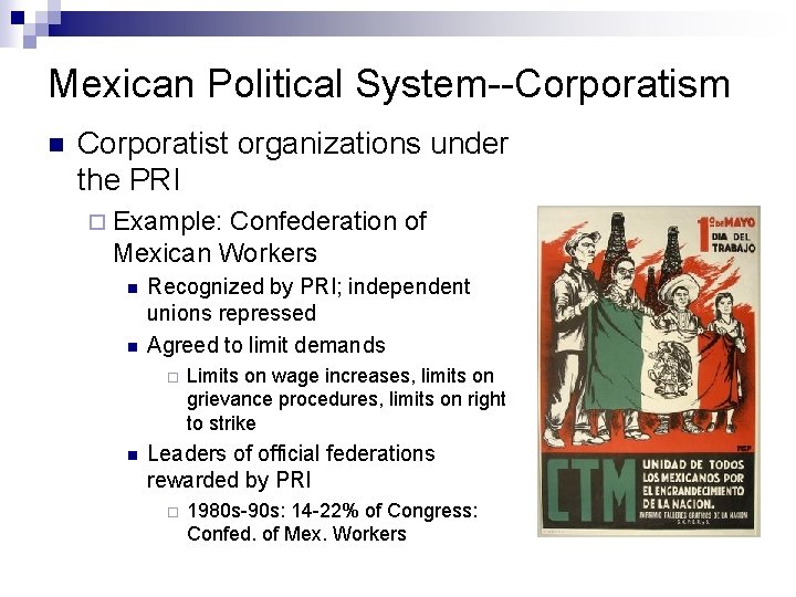 Mexican Political System--Corporatism n Corporatist organizations under the PRI ¨ Example: Confederation of Mexican