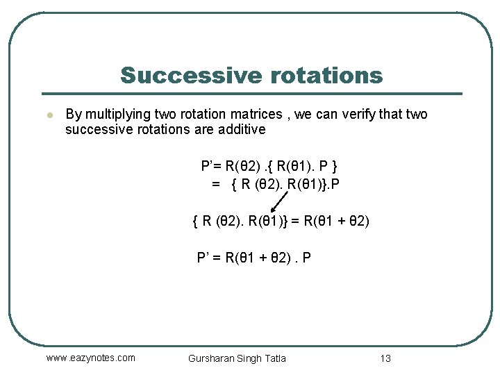Successive rotations l By multiplying two rotation matrices , we can verify that two