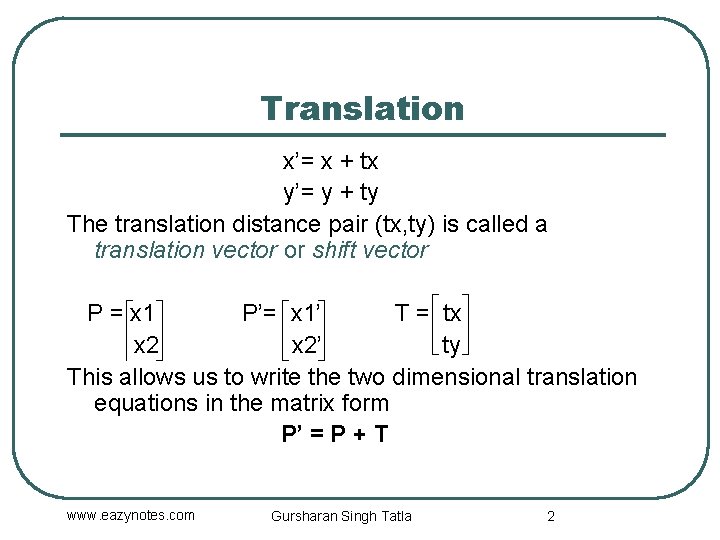 Translation x’= x + tx y’= y + ty The translation distance pair (tx,