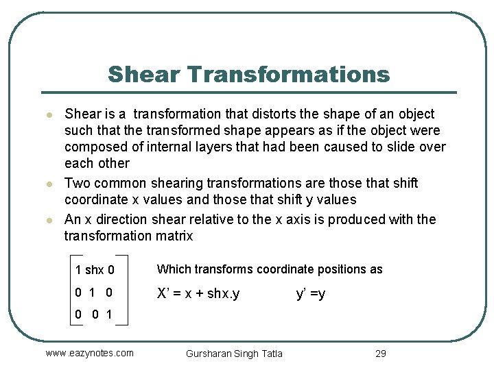 Shear Transformations l l l Shear is a transformation that distorts the shape of