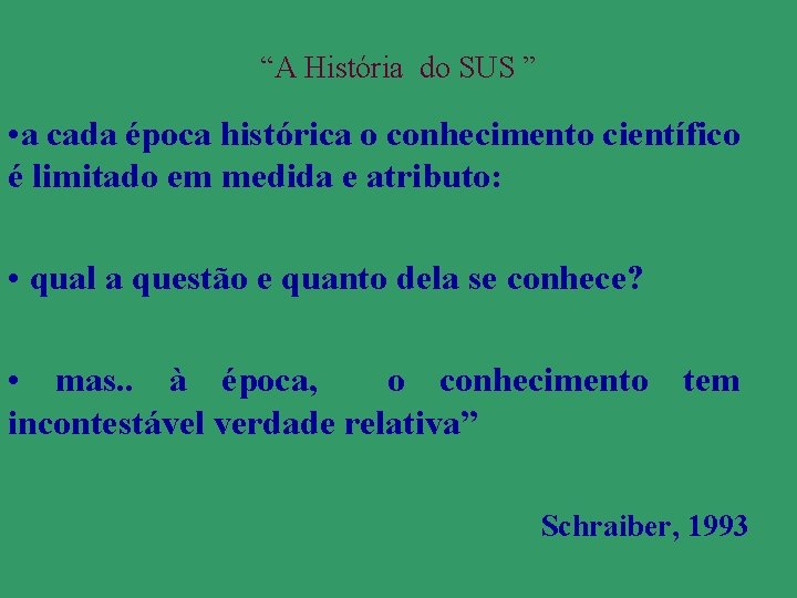 “A História do SUS ” • a cada época histórica o conhecimento científico é