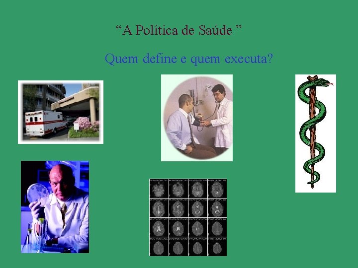 “A Política de Saúde ” Quem define e quem executa? 