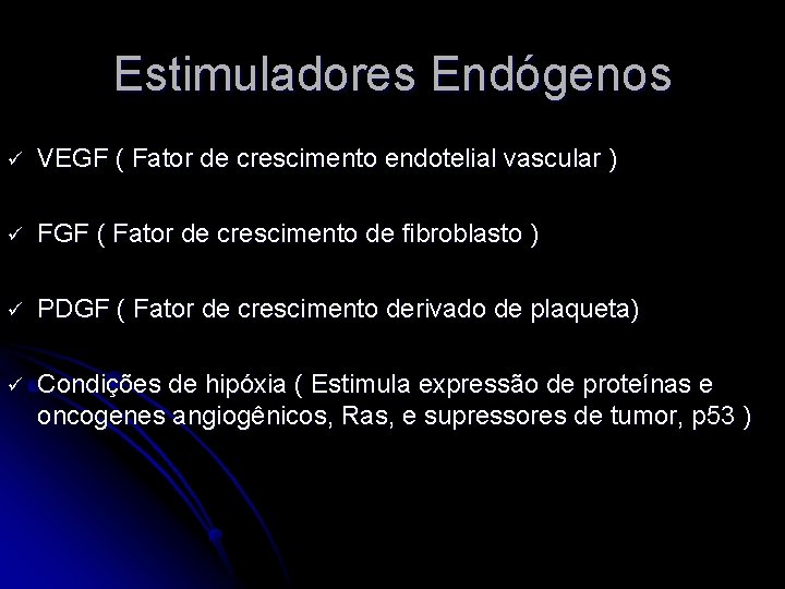 Estimuladores Endógenos ü VEGF ( Fator de crescimento endotelial vascular ) ü FGF (