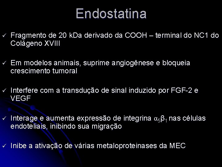 Endostatina ü Fragmento de 20 k. Da derivado da COOH – terminal do NC