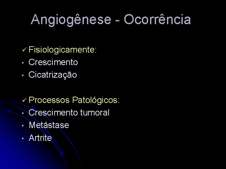 Angiogênese - Ocorrência ü Fisiologicamente: • • Crescimento Cicatrização ü Processos • • •