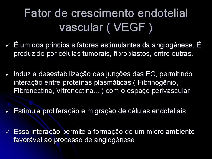 Fator de crescimento endotelial vascular ( VEGF ) ü É um dos principais fatores