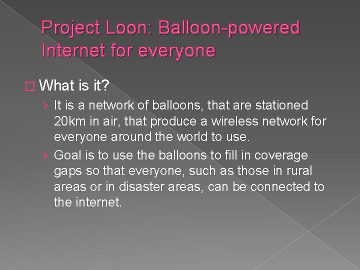 Project Loon: Balloon-powered Internet for everyone � What is it? › It is a Project Loon: Balloon-powered Internet for everyone � What is it? › It is a