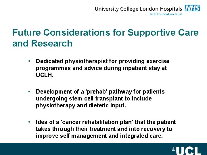 Future Considerations for Supportive Care and Research • Dedicated physiotherapist for providing exercise programmes