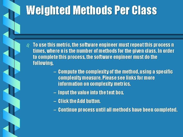 Weighted Methods Per Class b To use this metric, the software engineer must repeat