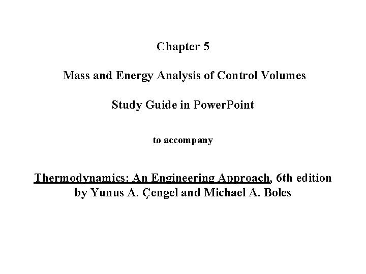 Chapter 5 Mass and Energy Analysis of Control Volumes Study Guide in Power. Point