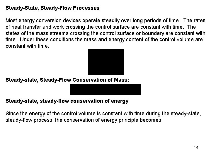 Steady-State, Steady-Flow Processes Most energy conversion devices operate steadily over long periods of time.